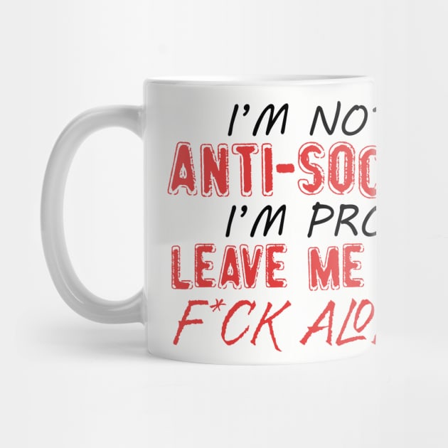 I'm Not Anti-social I'm Pro Leave Me The F*ck Alone by VintageArtwork